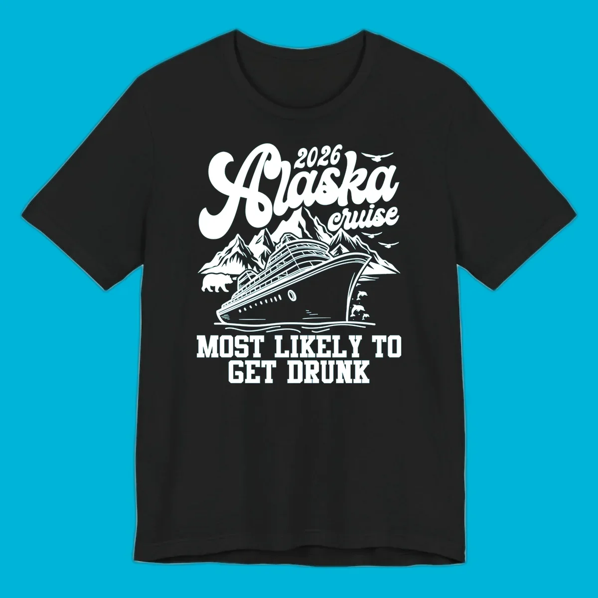 Vintage style Alaska cruise 2026 design with a ship, mountains, bear, dolphins, and text 'MOST LIKELY TO GET DRUNK'.