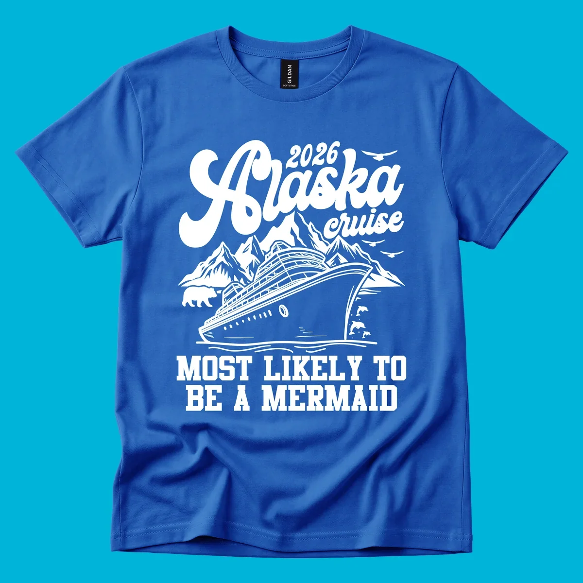 Vintage-style 2026 Alaska cruise design with a ship, mountains, bear, dolphins, and text "Most Likely To Be A Mermaid".
