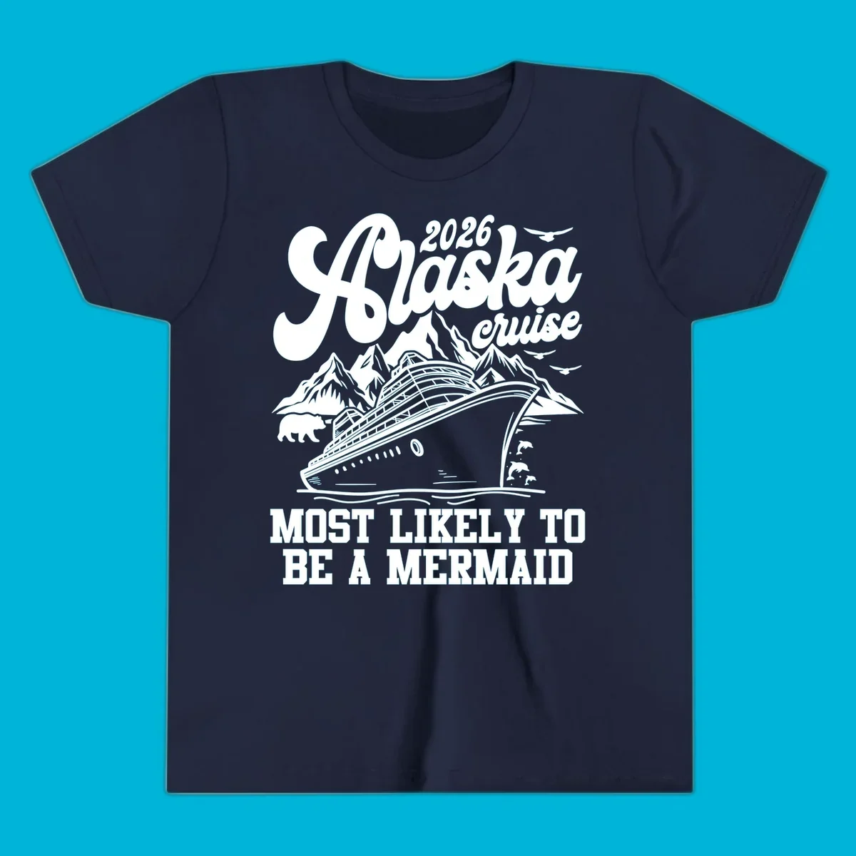 Vintage-style 2026 Alaska cruise design with a ship, mountains, bear, dolphins, and text "Most Likely To Be A Mermaid".