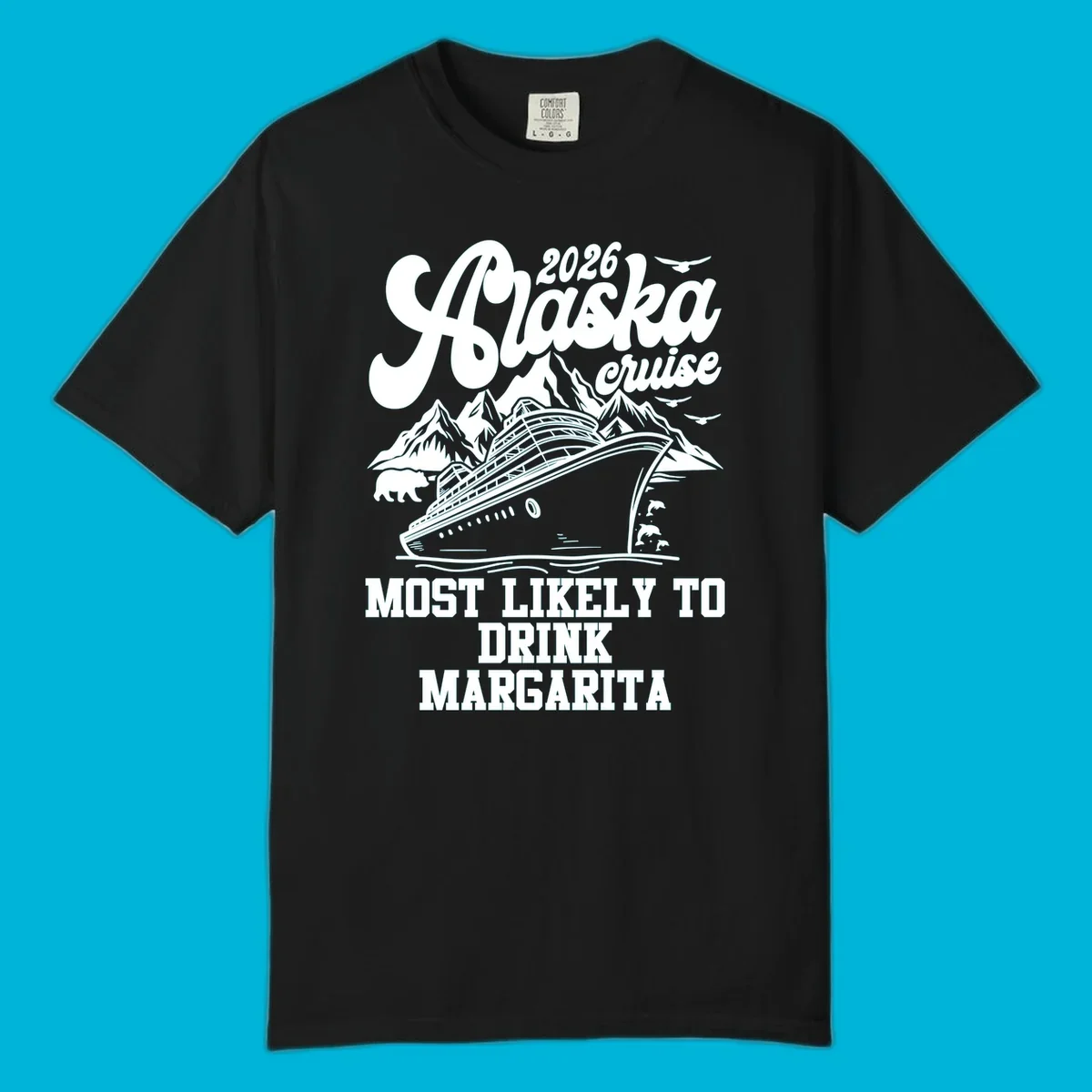 Illustrated design for a 2026 Alaska cruise, featuring a ship, mountains, bear, dolphins, and text: Most Likely to Drink Margarita.