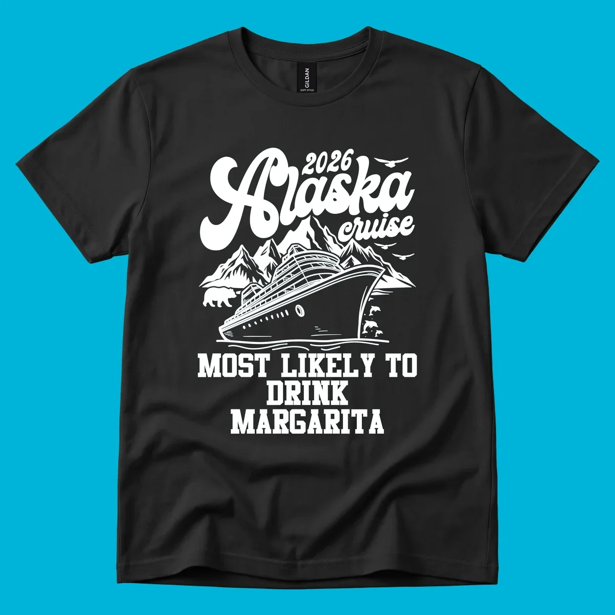 Illustrated design for a 2026 Alaska cruise, featuring a ship, mountains, bear, dolphins, and text: Most Likely to Drink Margarita.