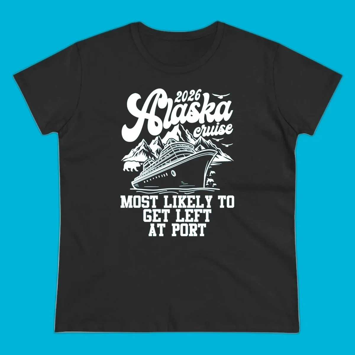 A vintage-style illustration for an Alaska cruise, featuring a ship, mountains, bear, dolphins, and text: 2026 Alaska cruise MOST LIKELY TO GET LEFT AT PORT. Concept: cruise-left-at-port.