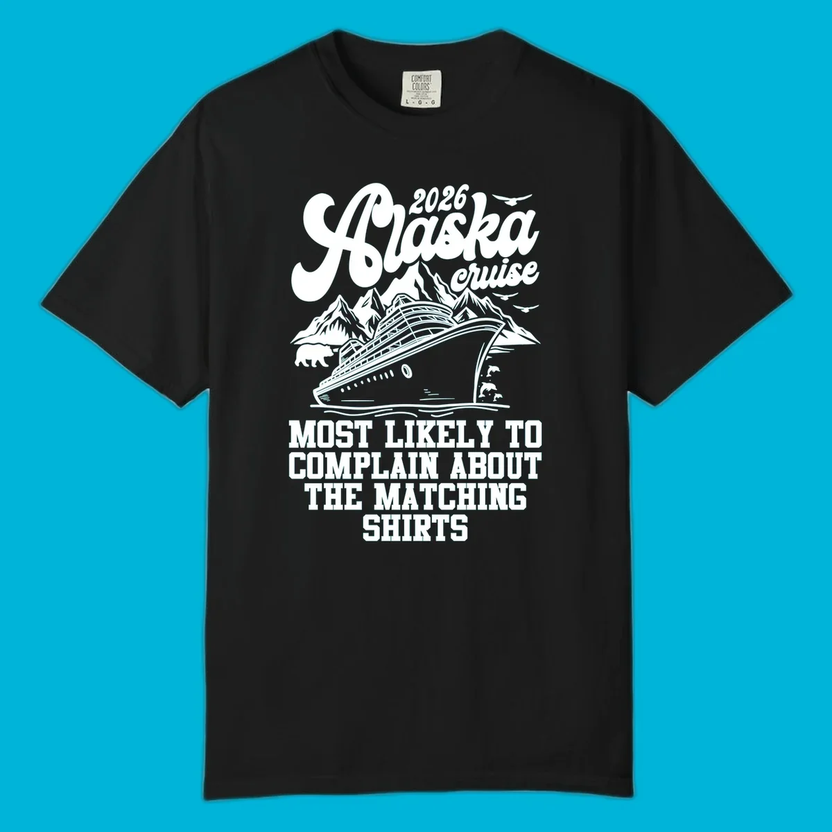 A monochromatic illustration for a 2026 Alaska cruise, featuring a ship, mountains, bear, and "complain matching shirts cruise" text.