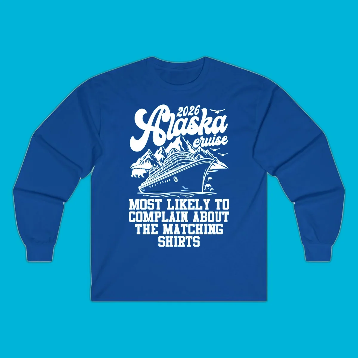 A monochromatic illustration for a 2026 Alaska cruise, featuring a ship, mountains, bear, and "complain matching shirts cruise" text.