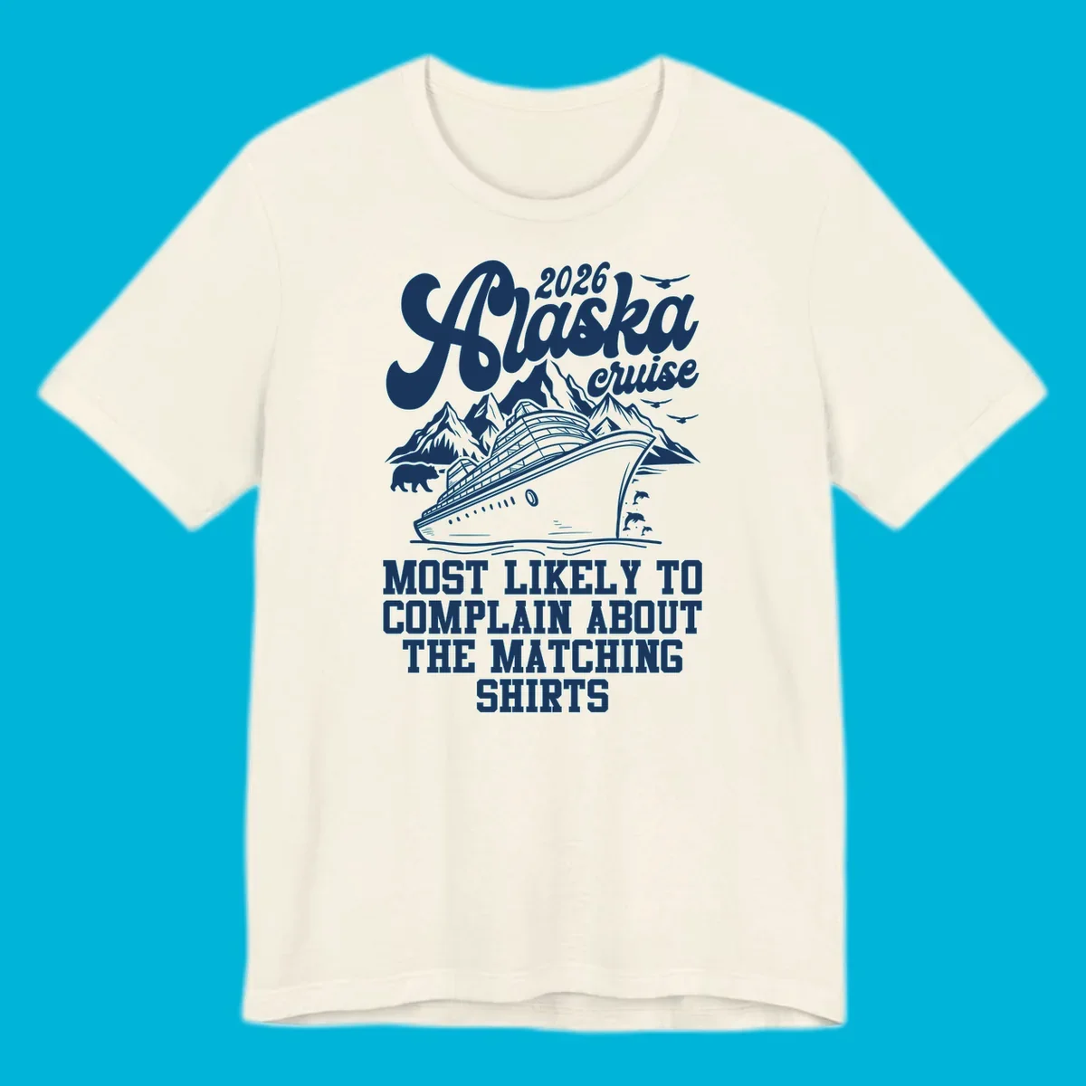 A monochromatic illustration for a 2026 Alaska cruise, featuring a ship, mountains, bear, and "complain matching shirts cruise" text.