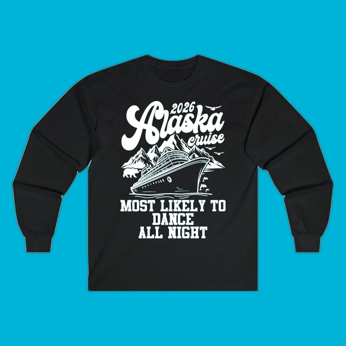 An illustrated design for a 2026 Alaska cruise featuring a ship, mountains, bear, dolphins, and text: 'Most Likely to Dance All Night'.
