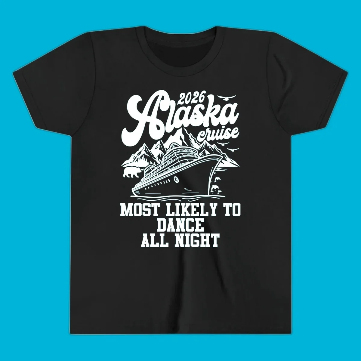 An illustrated design for a 2026 Alaska cruise featuring a ship, mountains, bear, dolphins, and text: 'Most Likely to Dance All Night'.