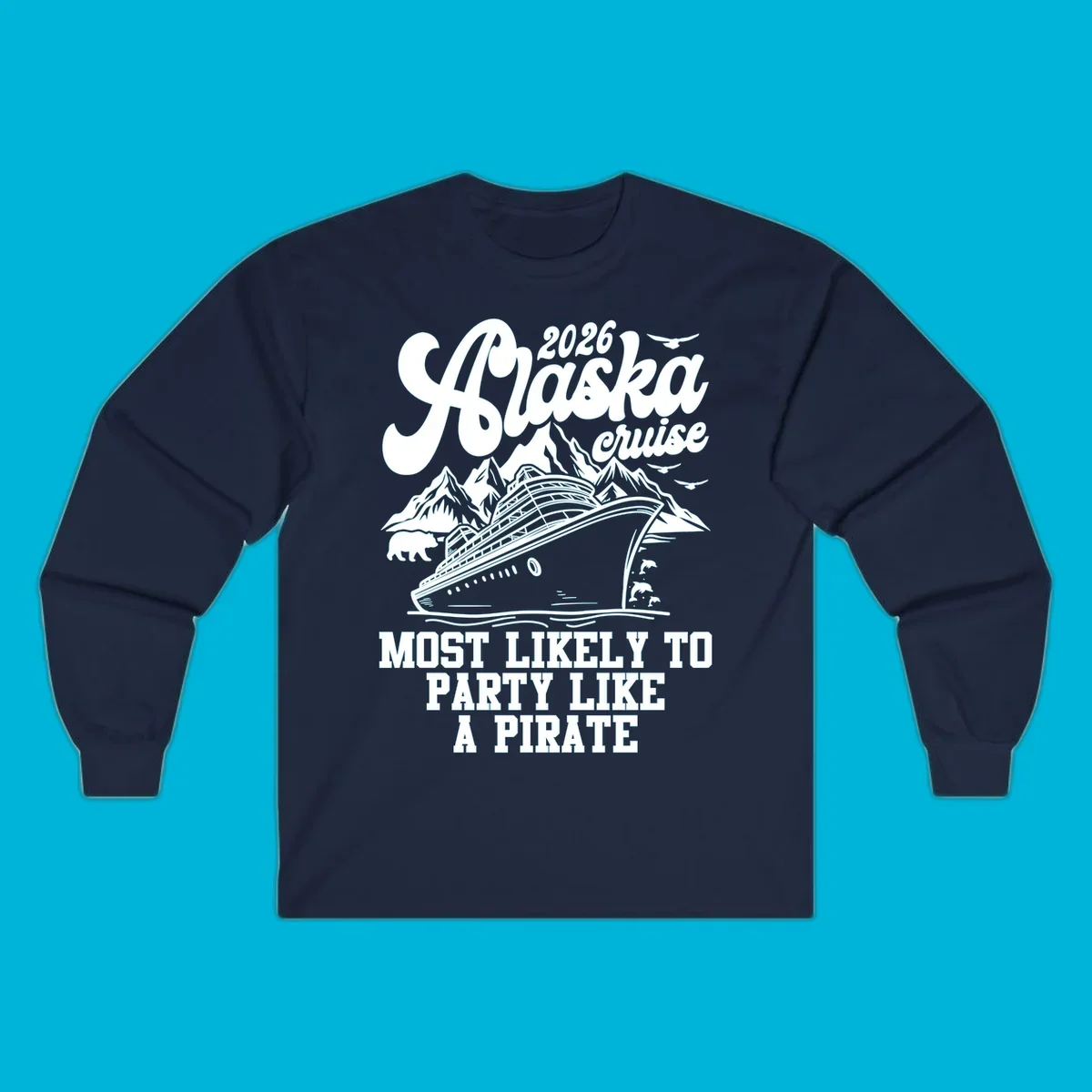 A monochrome design for a 2026 Alaska cruise, featuring a ship, mountains, bear, dolphins, and "MOST LIKELY TO PARTY LIKE A PIRATE".