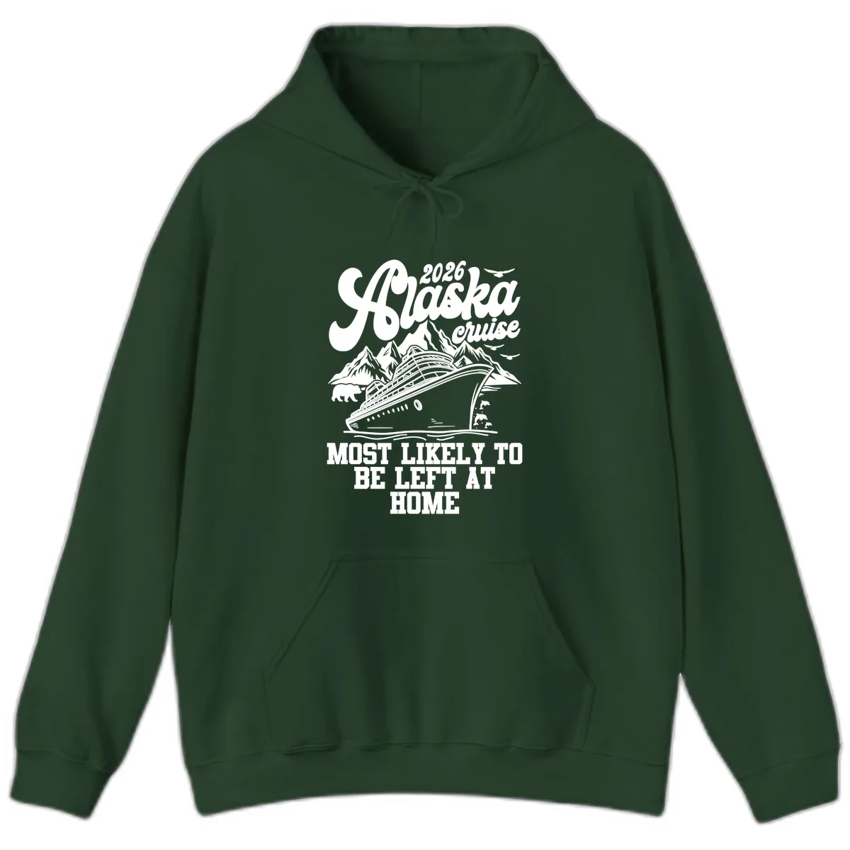 Alaska Cruise Most Likely to Be Left Home Hoodie in Forest Green