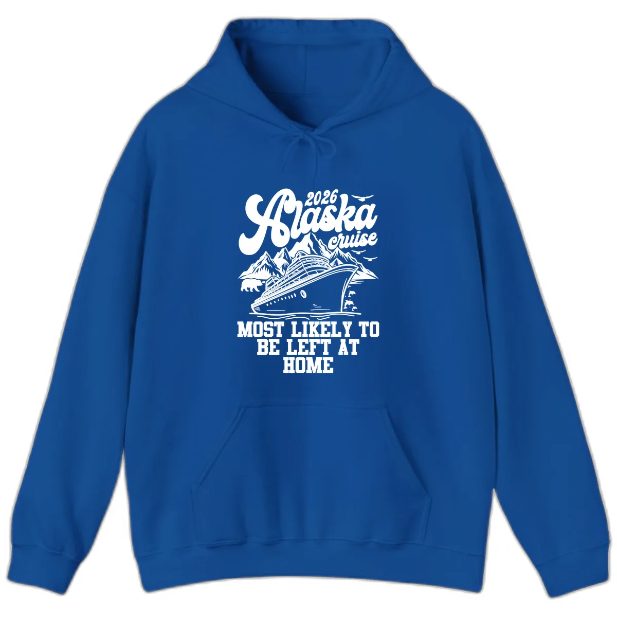 Alaska Cruise Most Likely to Be Left Home Hoodie in Royal