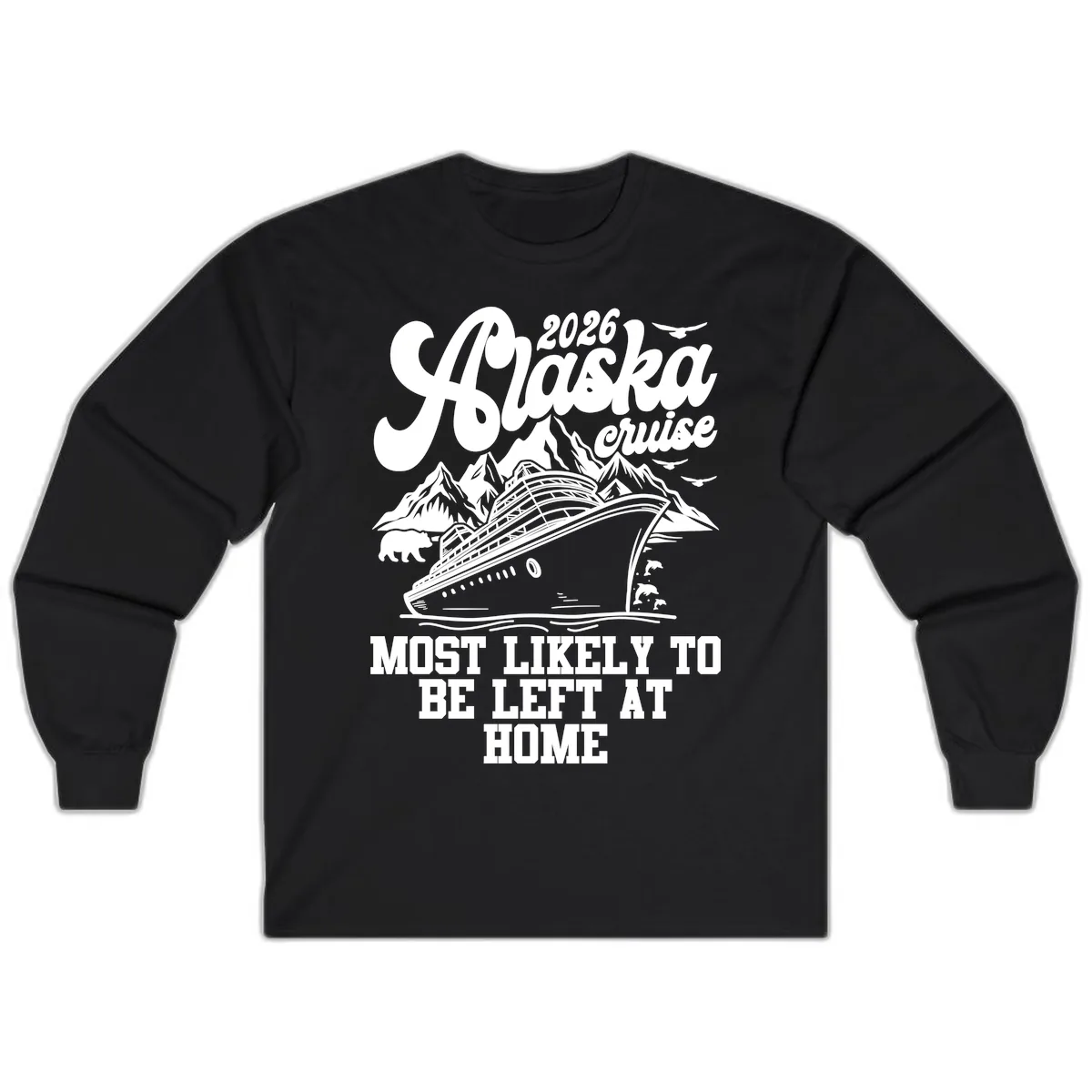 Alaska Cruise Most Likely to Be Left Home Long Sleeve in Black