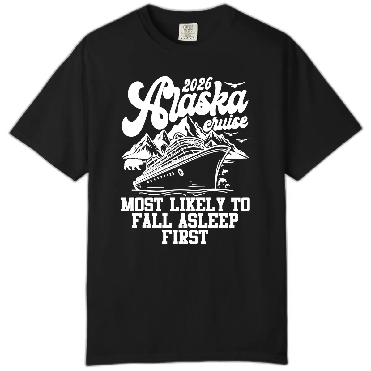 Alaska Cruise Most Likely To Fall Asleep Comfort Color in Black