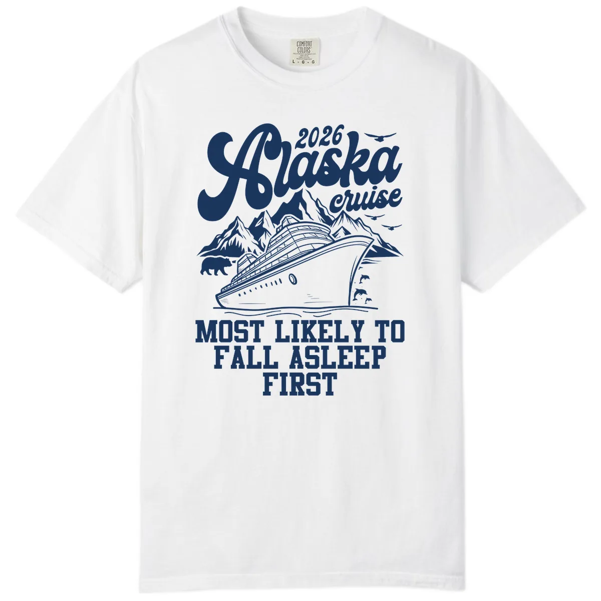 Alaska Cruise Most Likely To Fall Asleep Comfort Color in White