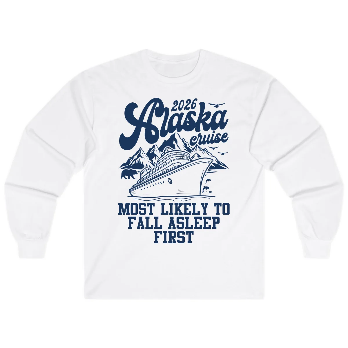 Alaska Cruise Most Likely To Fall Asleep Long Sleeve in White