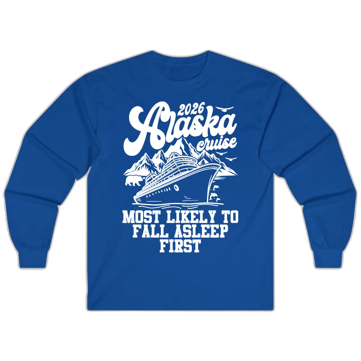Alaska Cruise Most Likely To Fall Asleep Long Sleeve in Royal