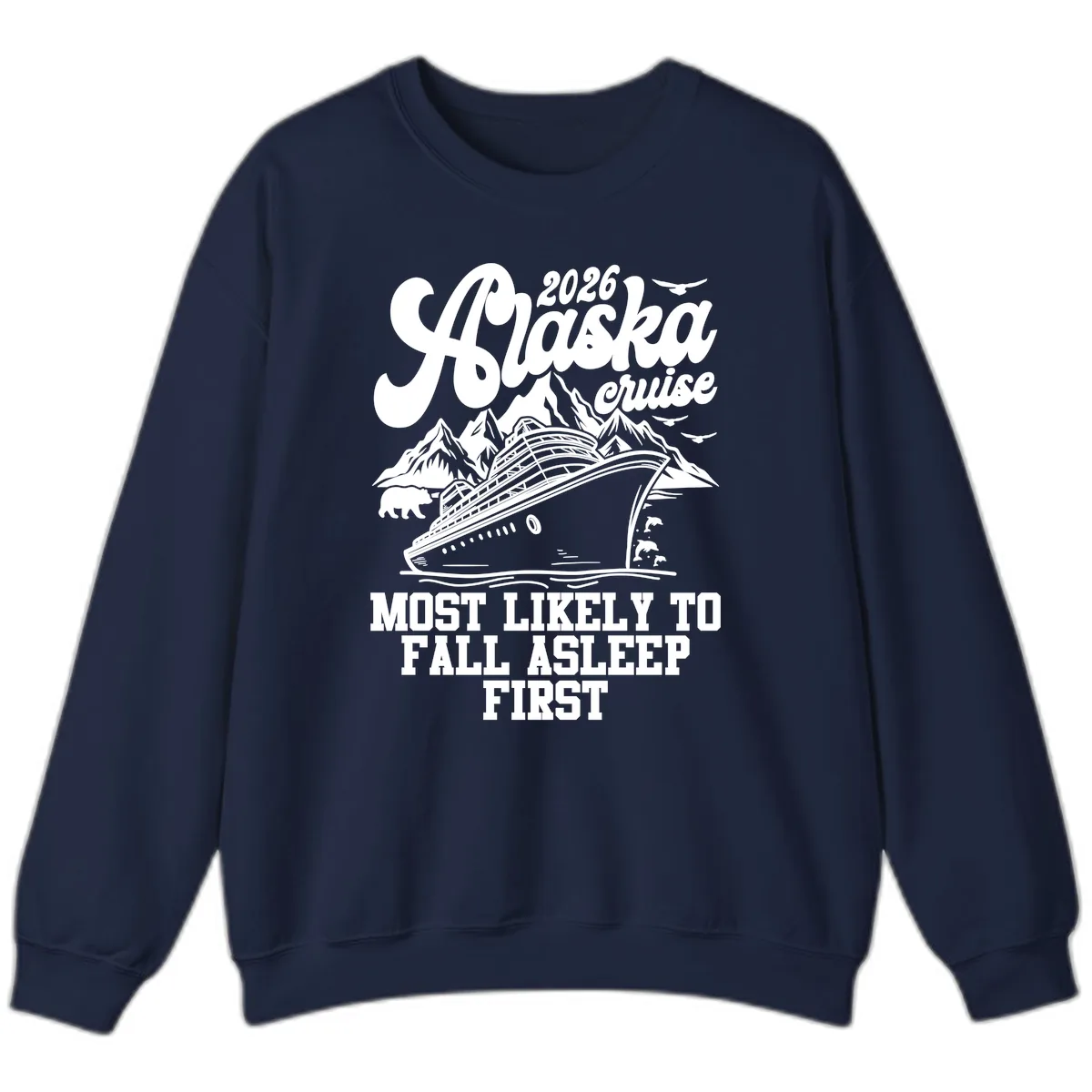 Alaska Cruise Most Likely To Fall Asleep Sweatshirt in Navy