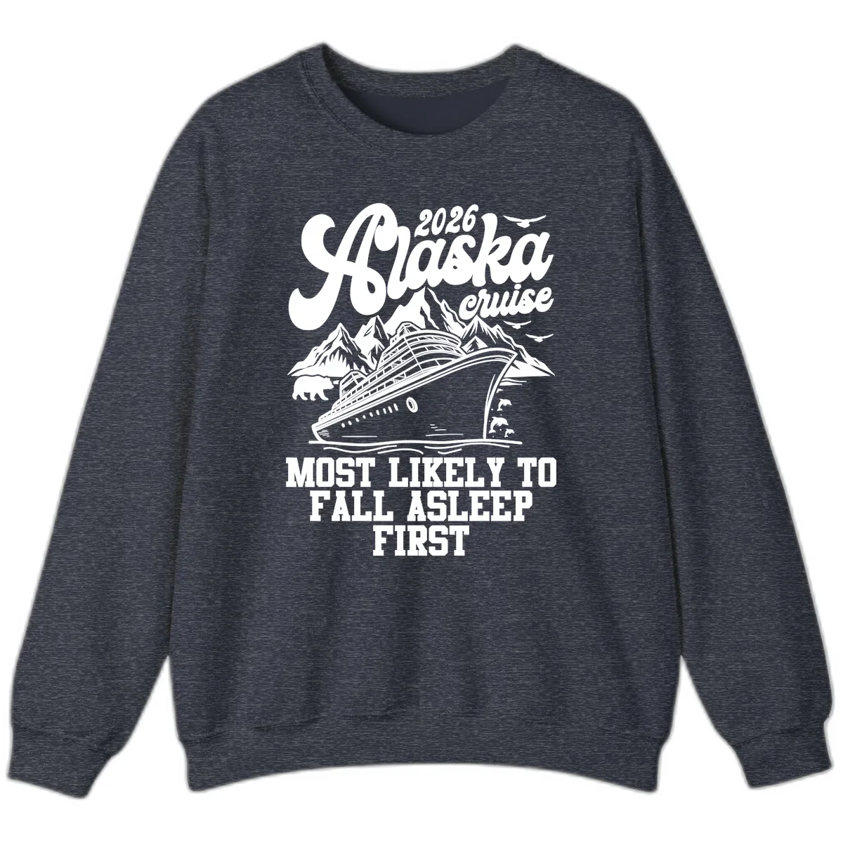 Alaska Cruise Most Likely To Fall Asleep Sweatshirt in Heather Sport Dark Navy