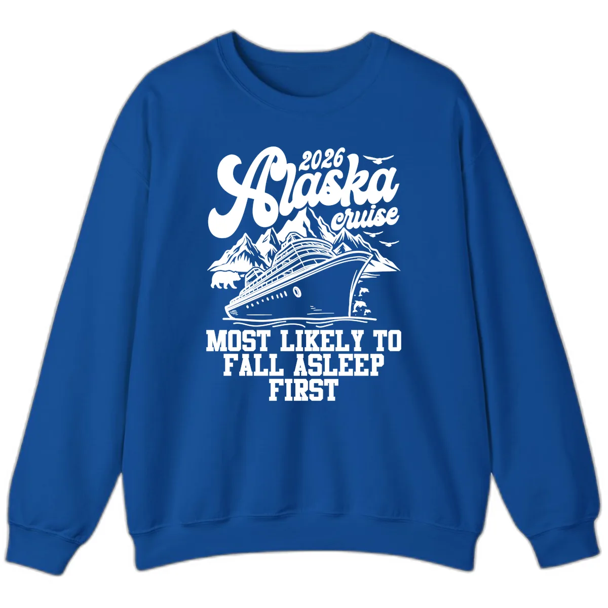 Alaska Cruise Most Likely To Fall Asleep Sweatshirt in Royal