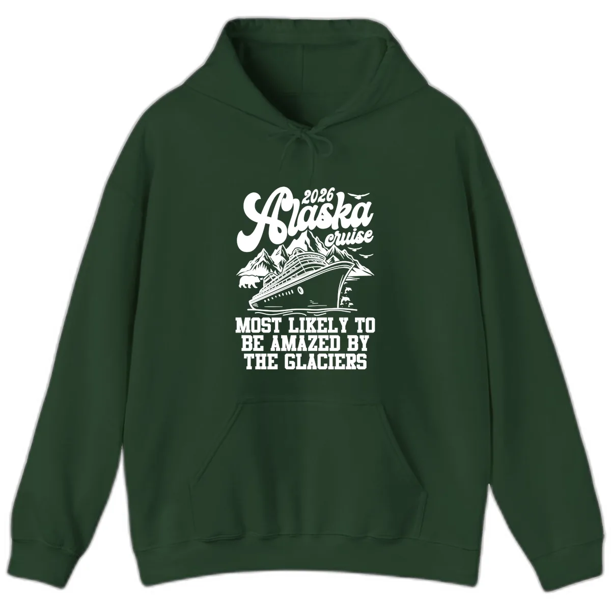 2026 Alaska Cruise Most Likely to be Amazed by Glaciers Hoodie in Forest Green