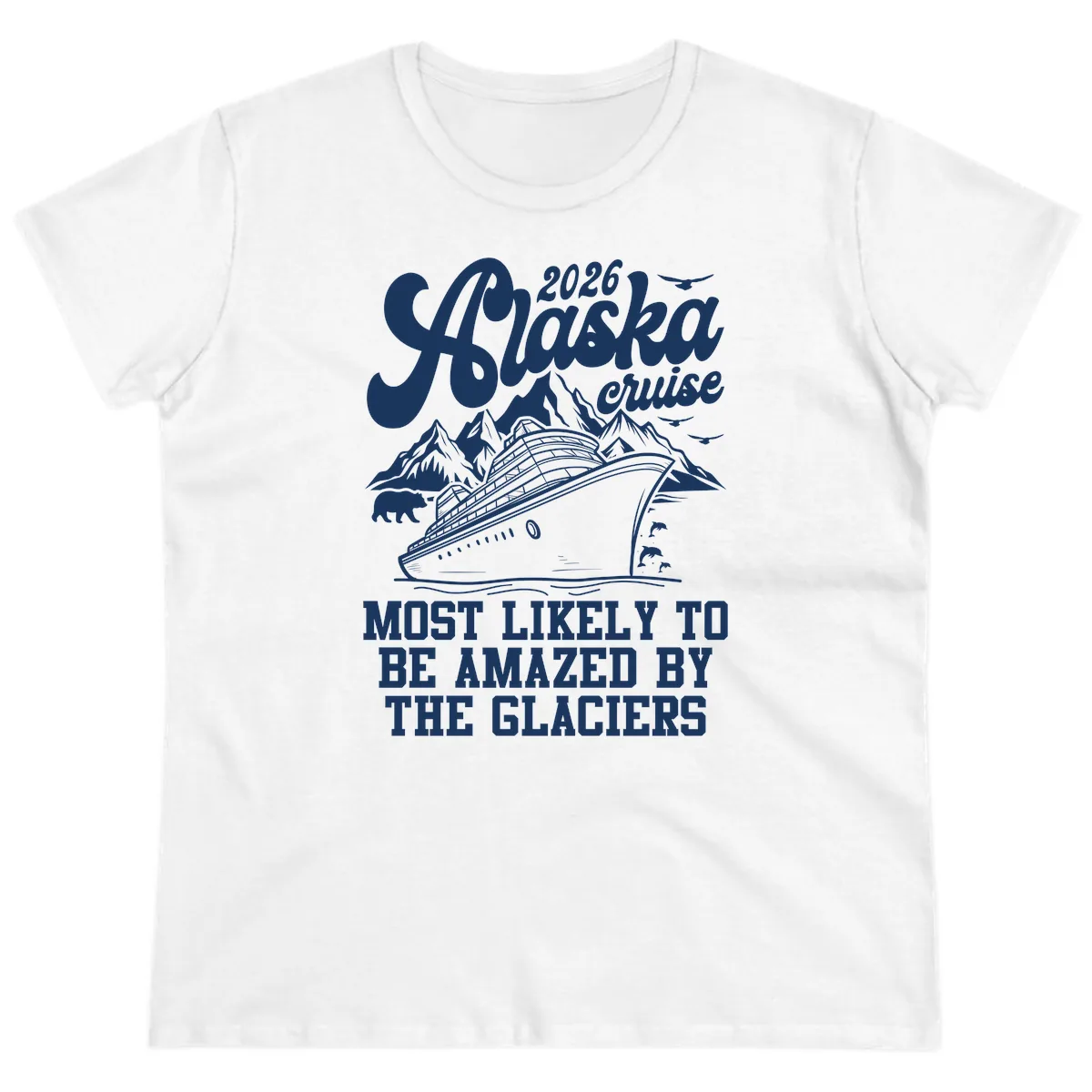 2026 Alaska Cruise Most Likely to be Amazed by Glaciers Ladies Tee in White