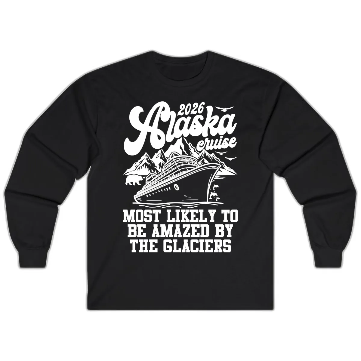2026 Alaska Cruise Most Likely to be Amazed by Glaciers Long Sleeve in Black
