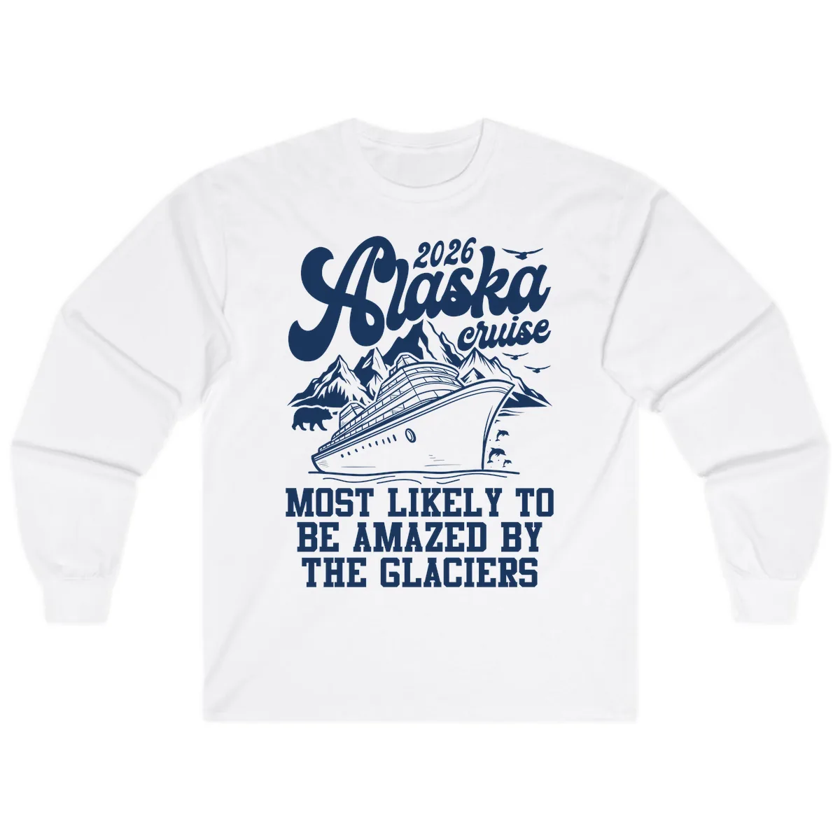 2026 Alaska Cruise Most Likely to be Amazed by Glaciers Long Sleeve in White