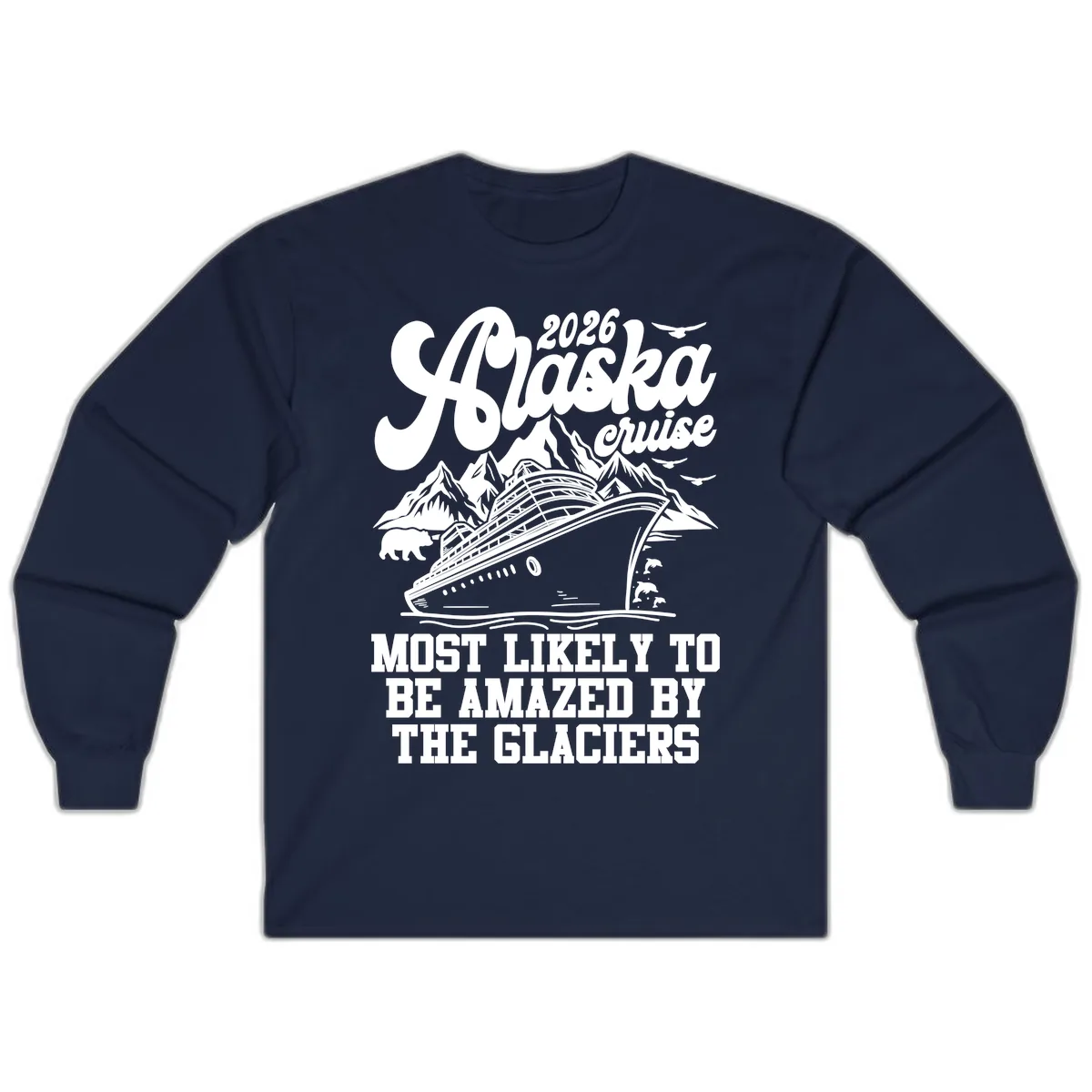 2026 Alaska Cruise Most Likely to be Amazed by Glaciers Long Sleeve in Navy