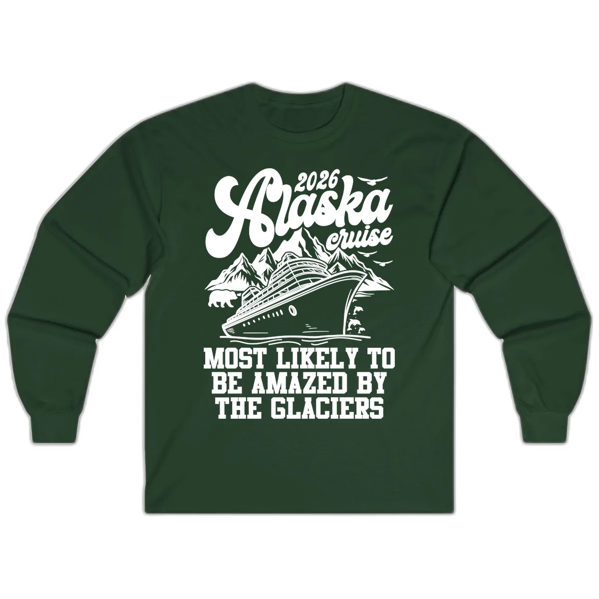 2026 Alaska Cruise Most Likely to be Amazed by Glaciers Long Sleeve in Forest Green