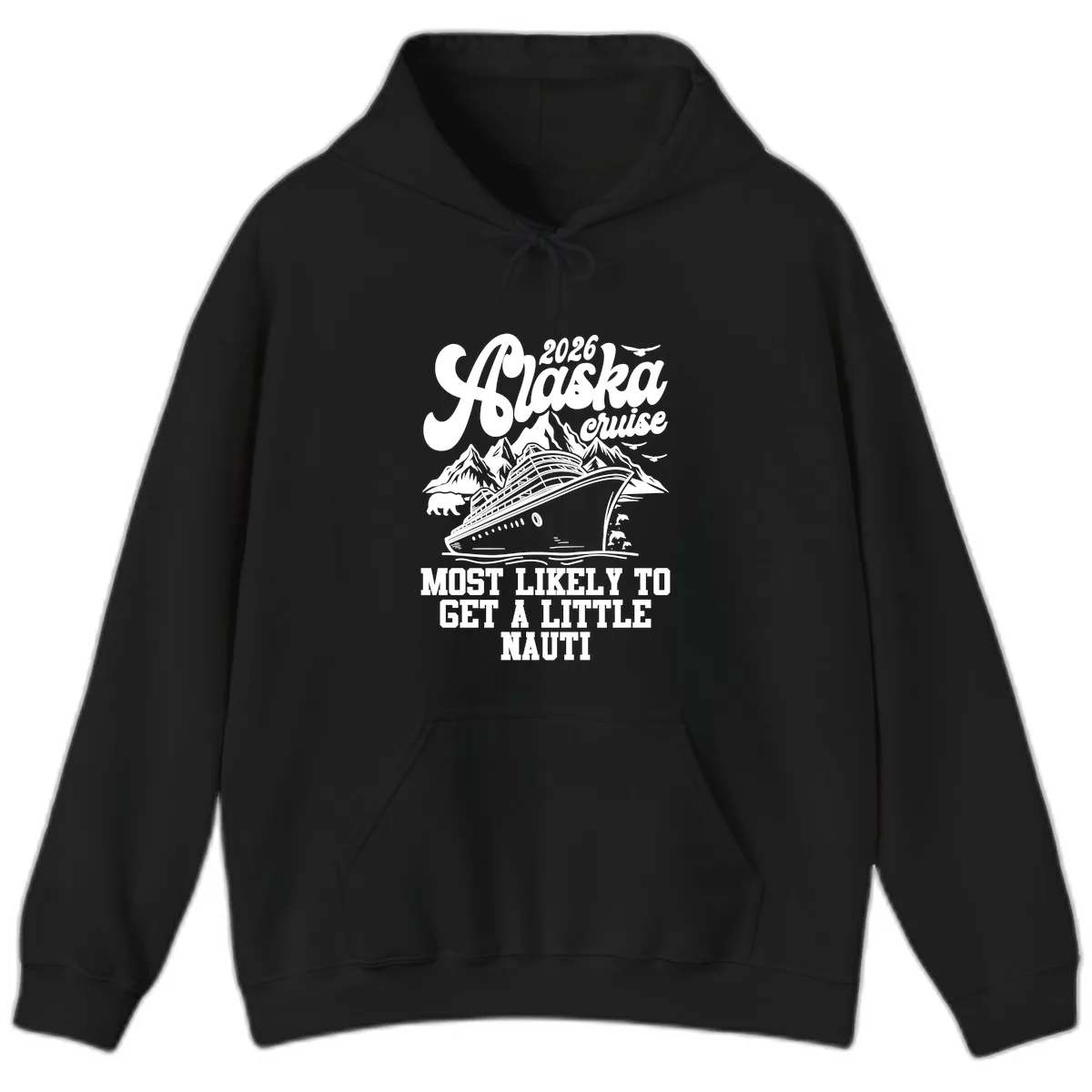 2026 Alaska Cruise Most Likely To Get A Little Nauti Hoodie in Black