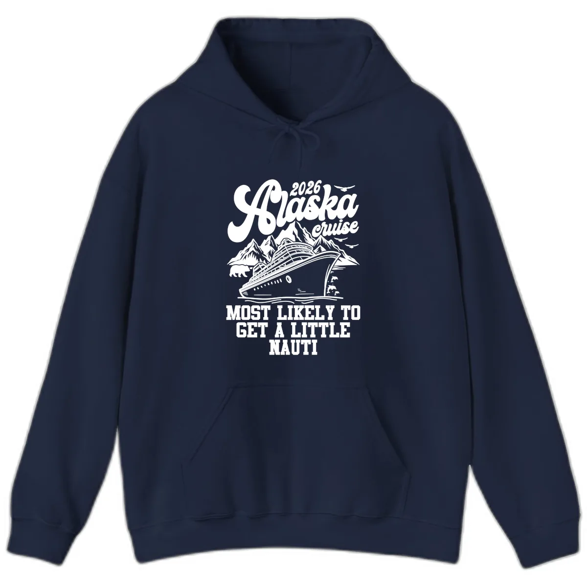 2026 Alaska Cruise Most Likely To Get A Little Nauti Hoodie in Navy