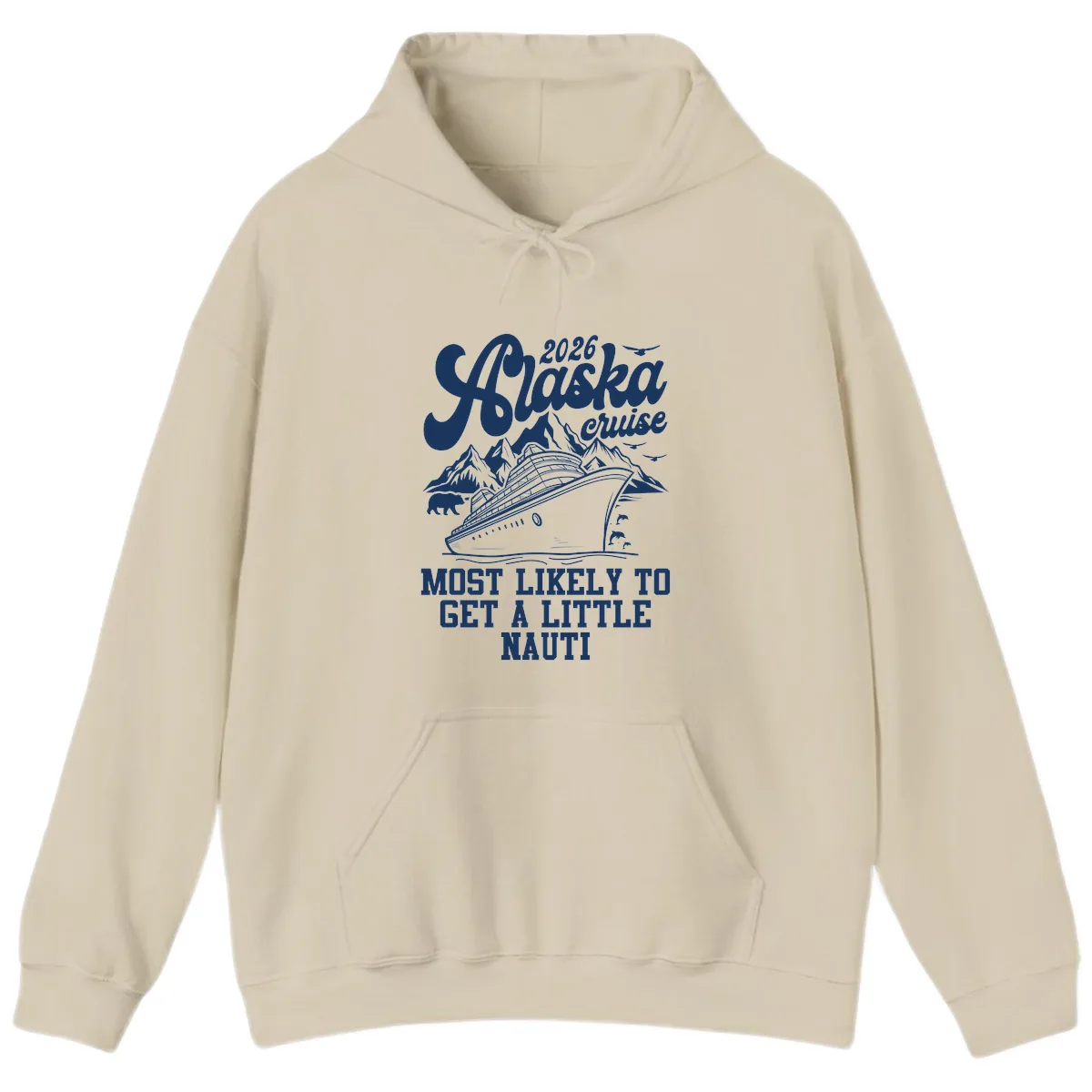 2026 Alaska Cruise Most Likely To Get A Little Nauti Hoodie in Sand