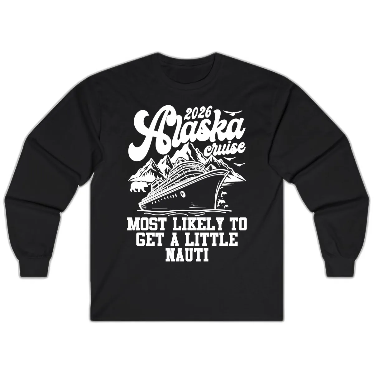 2026 Alaska Cruise Most Likely To Get A Little Nauti Long Sleeve in Black