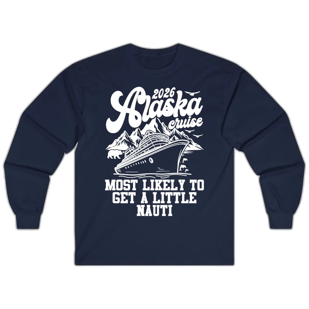 2026 Alaska Cruise Most Likely To Get A Little Nauti Long Sleeve in Navy