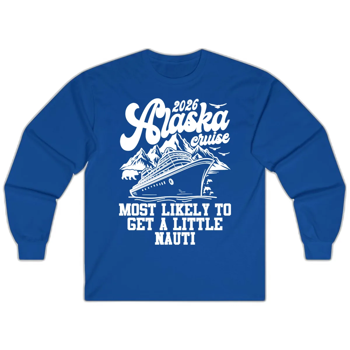 2026 Alaska Cruise Most Likely To Get A Little Nauti Long Sleeve in Royal