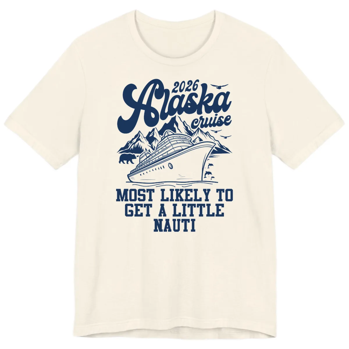 2026 Alaska Cruise Most Likely To Get A Little Nauti Premium T-Shirt in Natural