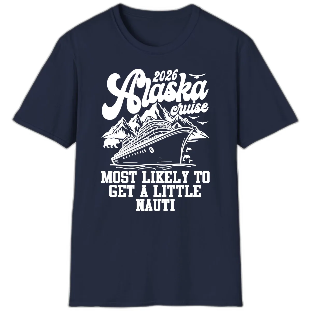 2026 Alaska Cruise Most Likely To Get A Little Nauti T-Shirt in Navy