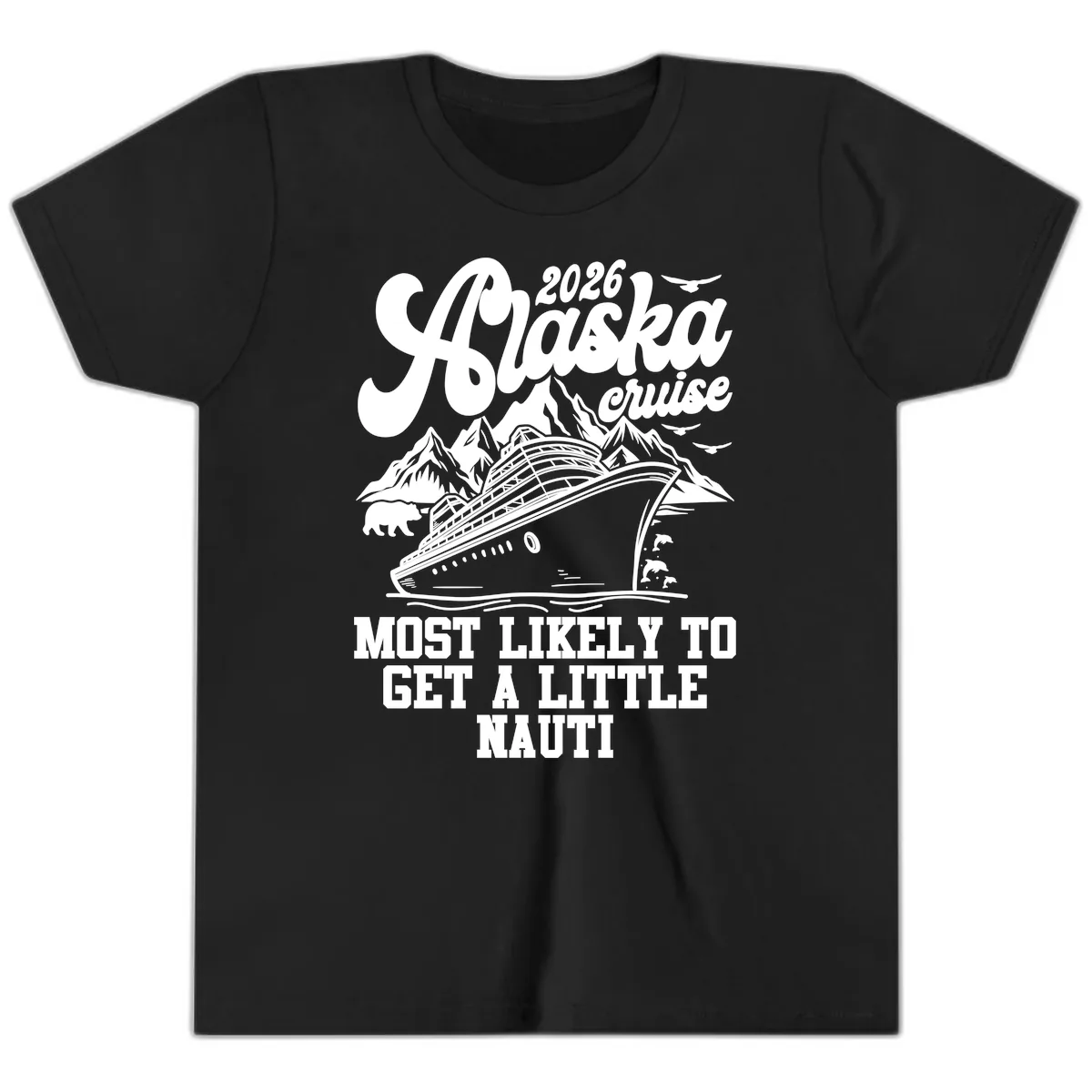 2026 Alaska Cruise Most Likely To Get A Little Nauti Youth T-Shirt in Black