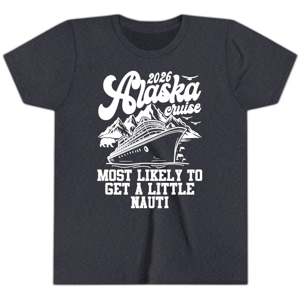 2026 Alaska Cruise Most Likely To Get A Little Nauti Youth T-Shirt in Heather Navy