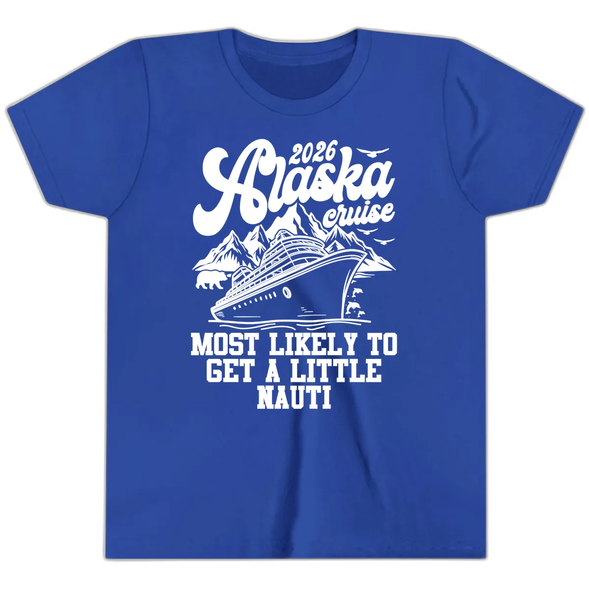 2026 Alaska Cruise Most Likely To Get A Little Nauti Youth T-Shirt in True Royal