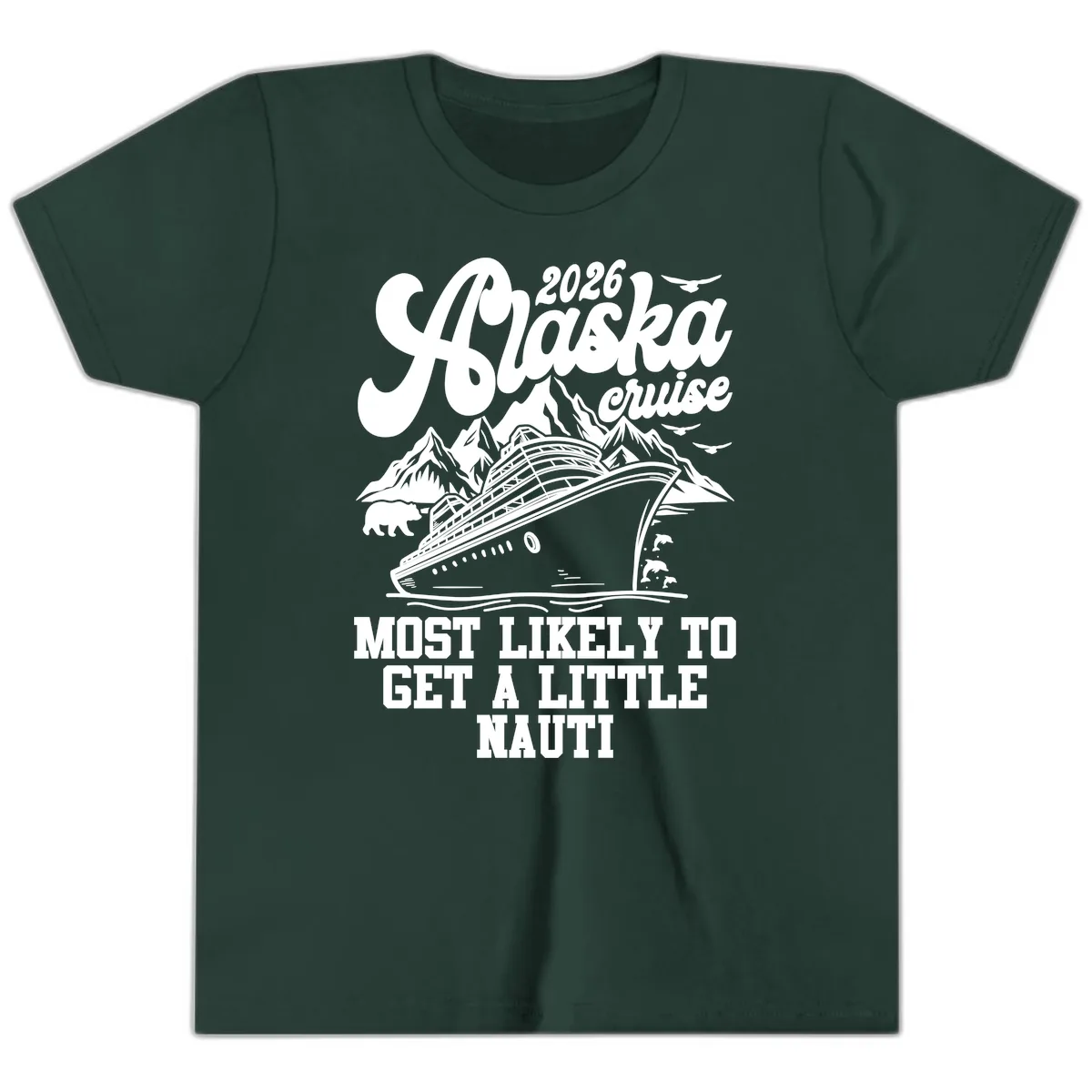 2026 Alaska Cruise Most Likely To Get A Little Nauti Youth T-Shirt in Forest