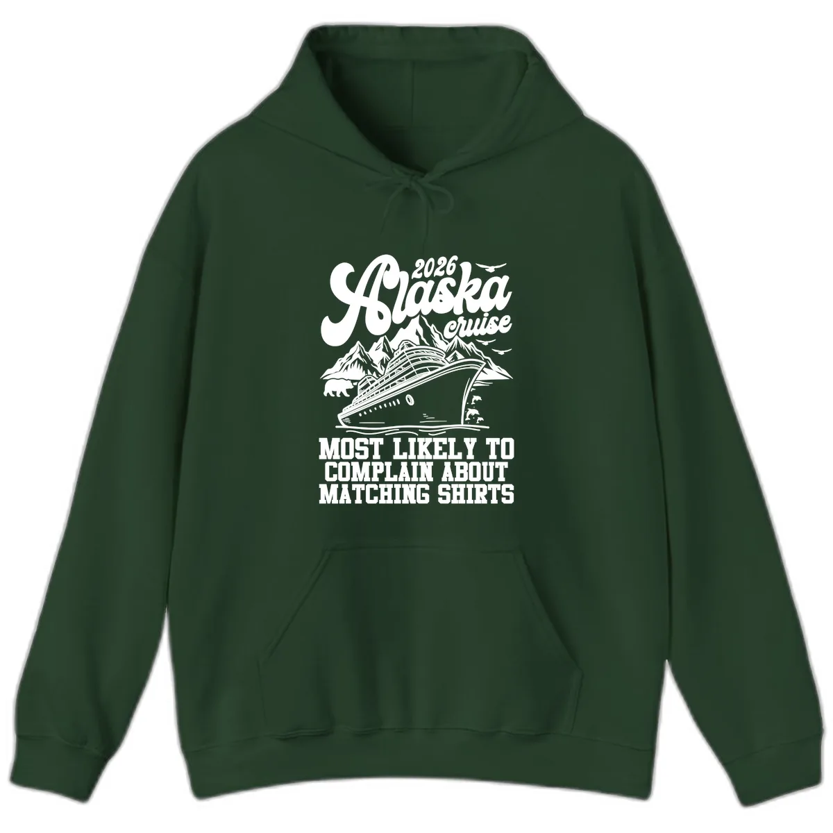 2026 Alaska Cruise Most Likely to Complain Hoodie in Forest Green