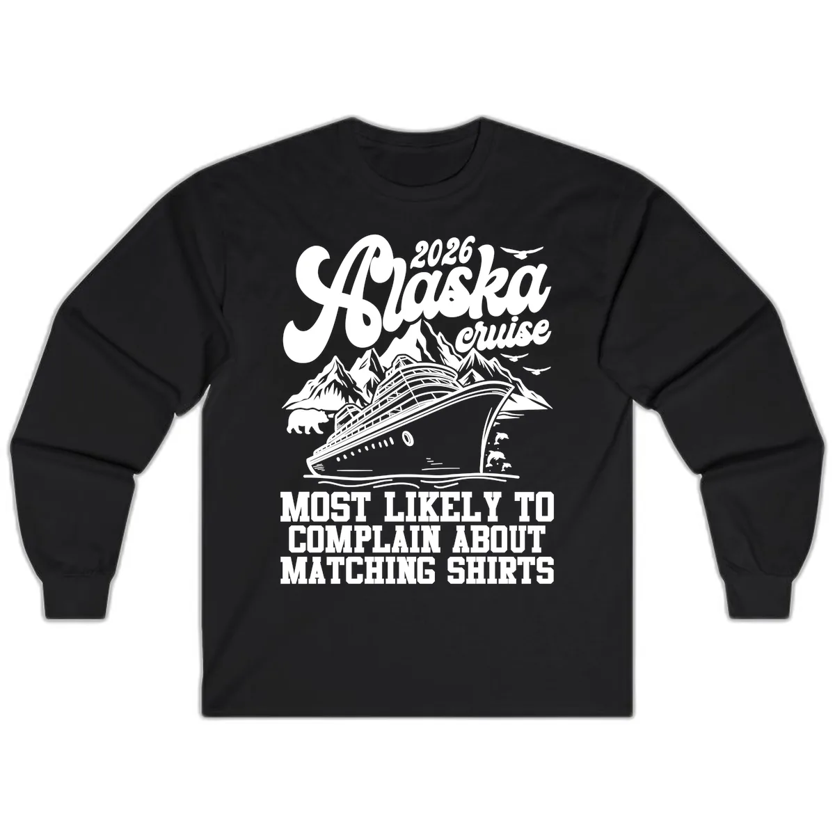 2026 Alaska Cruise Most Likely to Complain Long Sleeve in Black