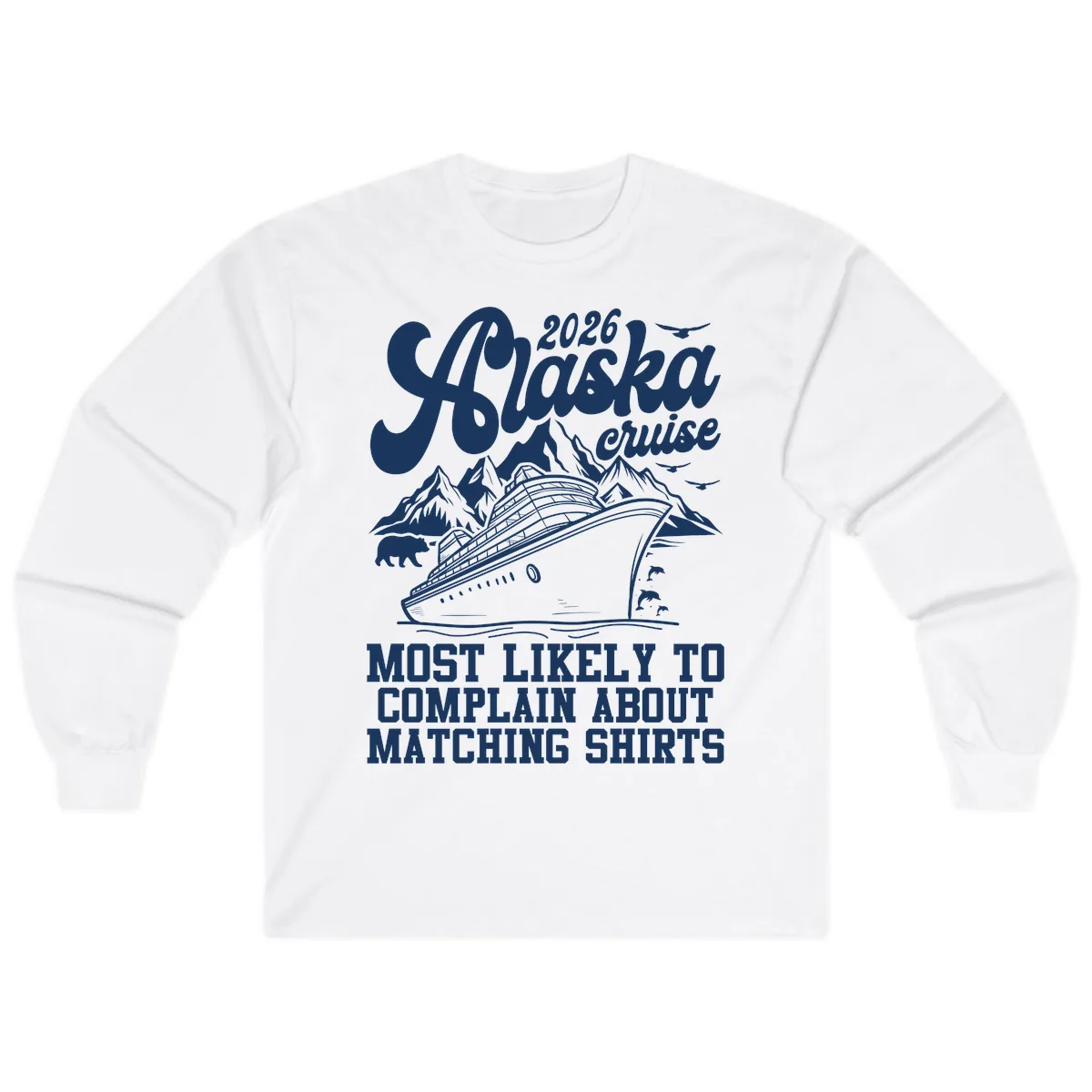 2026 Alaska Cruise Most Likely to Complain Long Sleeve in White