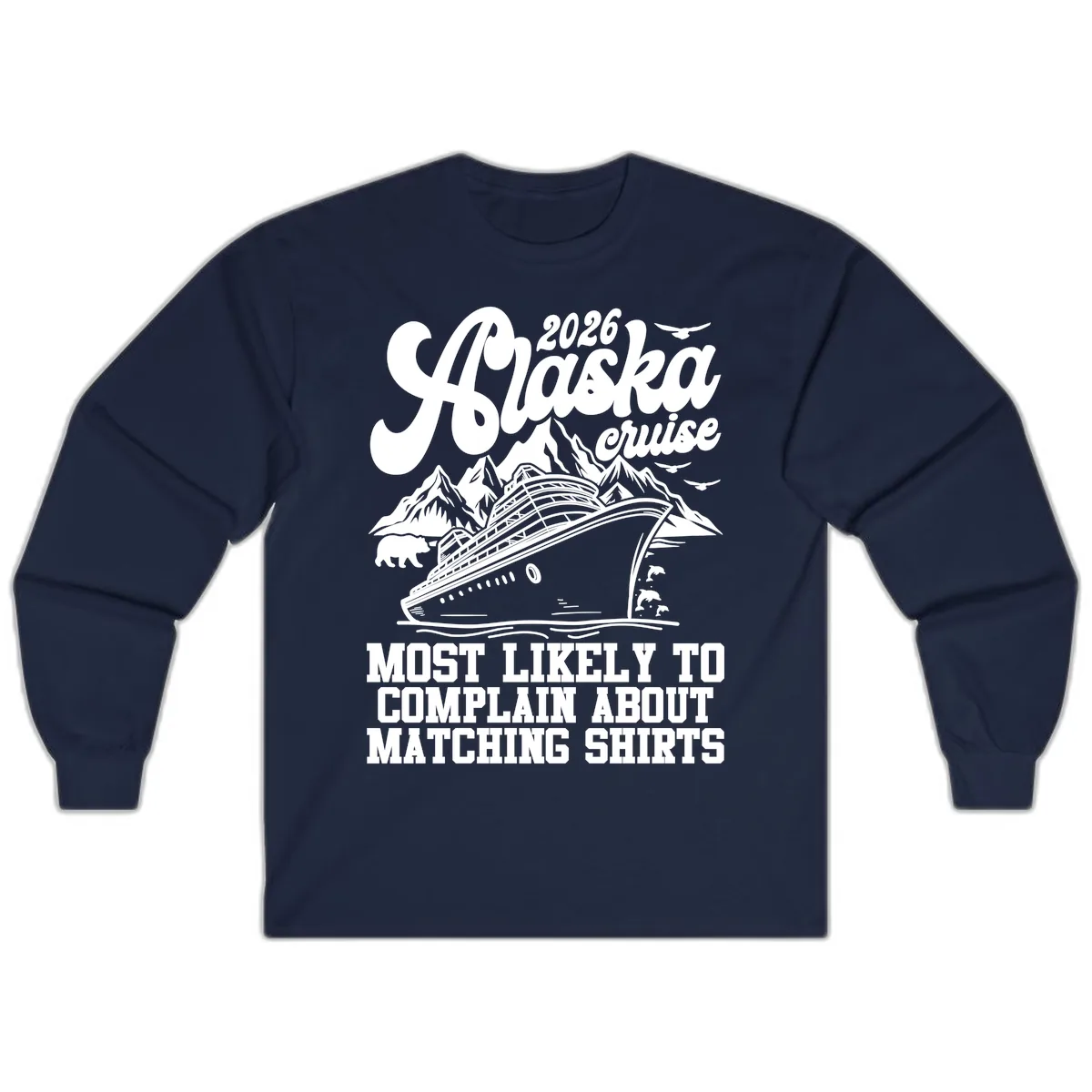 2026 Alaska Cruise Most Likely to Complain Long Sleeve in Navy