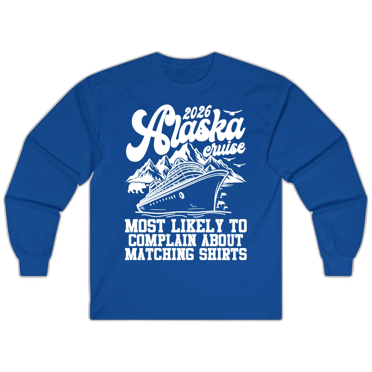 2026 Alaska Cruise Most Likely to Complain Long Sleeve in Royal