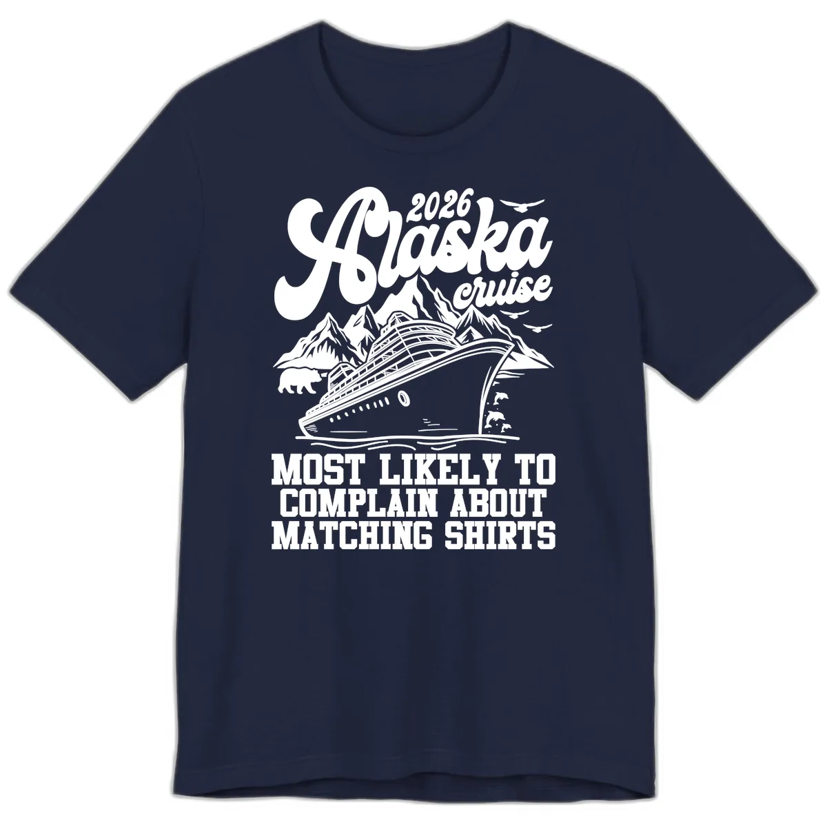 2026 Alaska Cruise Most Likely to Complain Premium T-Shirt in Navy