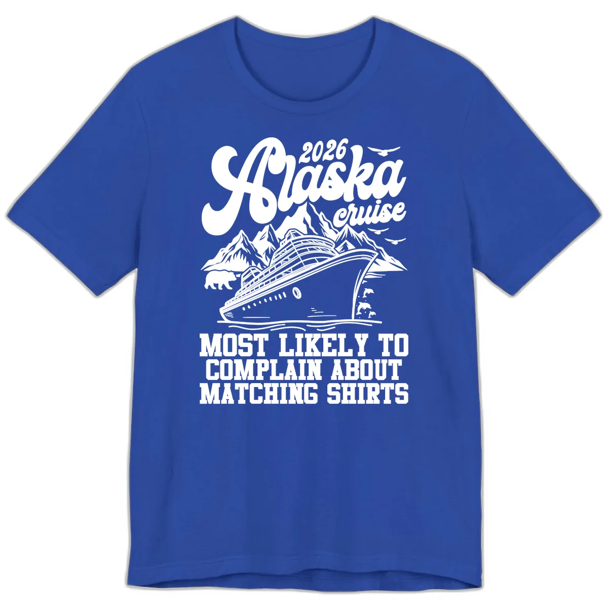 2026 Alaska Cruise Most Likely to Complain Premium T-Shirt in True Royal