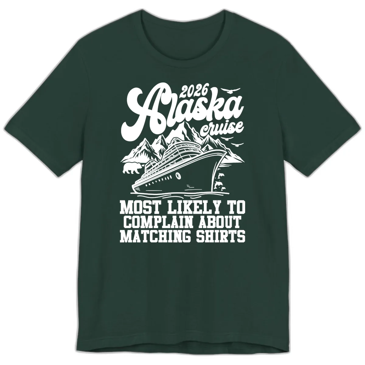 2026 Alaska Cruise Most Likely to Complain Premium T-Shirt in Forest