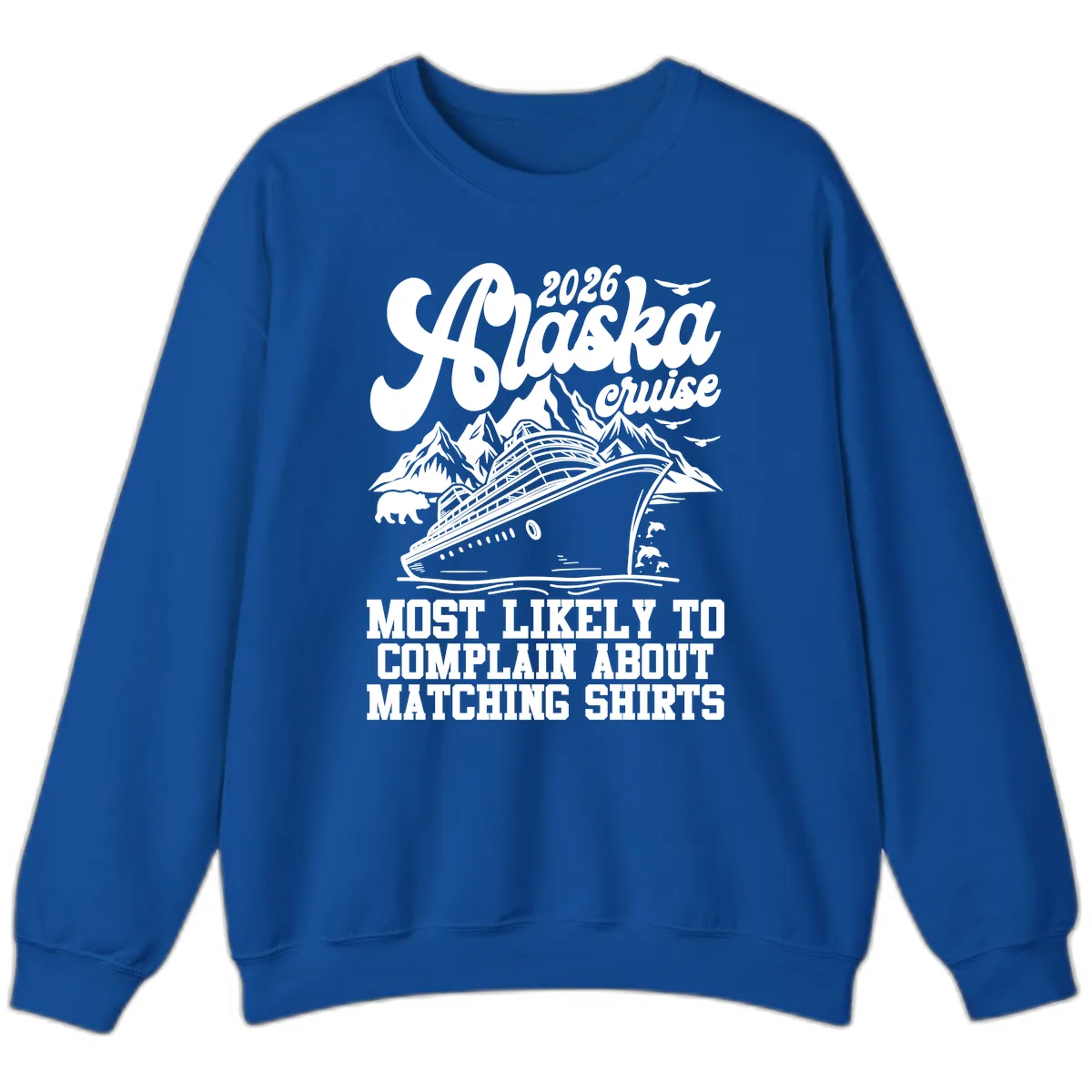 2026 Alaska Cruise Most Likely to Complain Sweatshirt in Royal