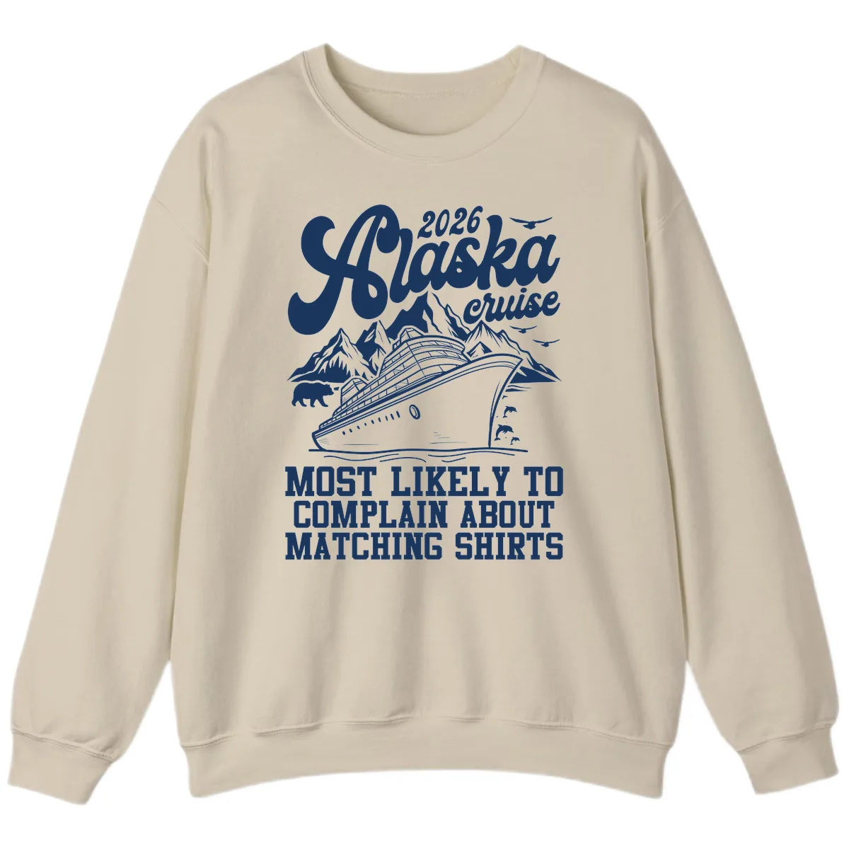 2026 Alaska Cruise Most Likely to Complain Sweatshirt in Sand